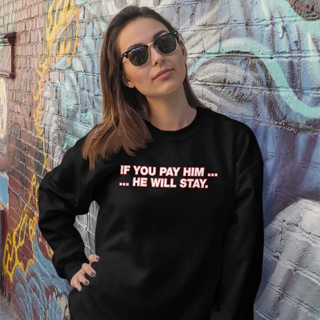 Obvious Shirts If You Pay Him He Will Stay Shirt