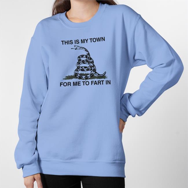 This Is My Town For Me To Fart In Tee