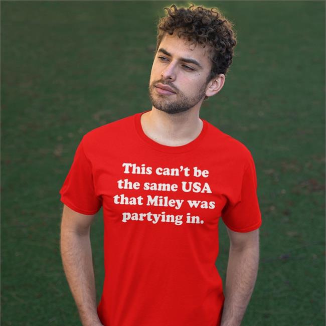Miley Cyrus This Can’T Be The Same Usa That Miley Was Partying In Shirt Miley Analytics