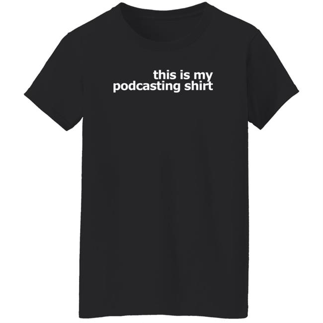 This Is My Podcasting Shirt T Shirt Laurie Ulster This Is My Podcasting Shirt T Shirt Laurie Ulster