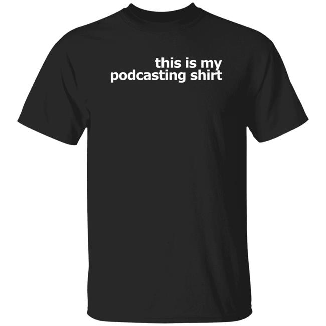 This Is My Podcasting Shirt T Shirt Laurie Ulster This Is My Podcasting Shirt T Shirt Laurie Ulster