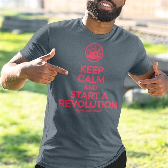 Donithedon Keep Calm And Start A Revolution Revolutionary Boston T Shirt The Constitutionalist