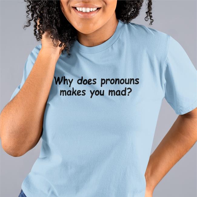 Why Does Pronouns Makes You Mad T Shirts Weird Thrift Store Shirts