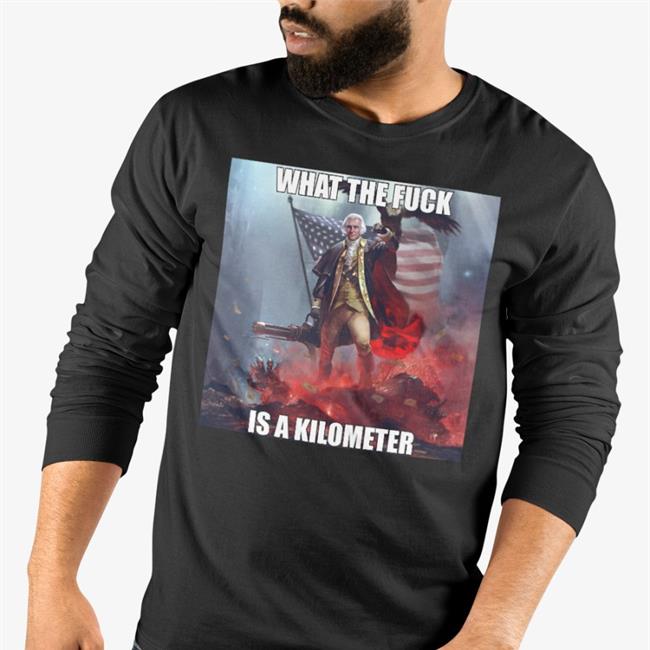 What The Fuck Is A Kilometer Long Sleeve T Shirt Lmfaowith