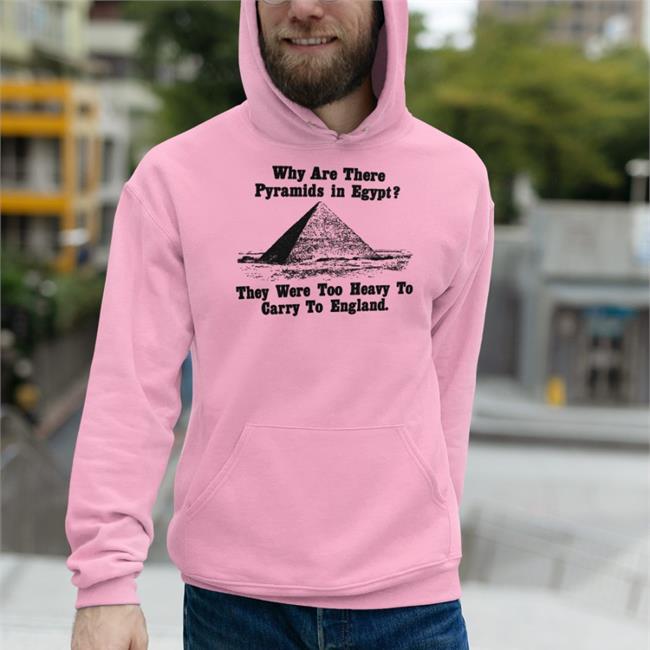 Why Are There Pyramids In Egypt They Were Too Heavy To Carry To England Shirt Paul Williams