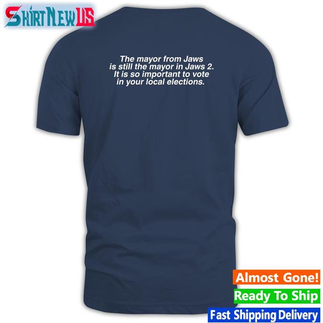 The Mayor From Jaws Is Still The Mayor In Jaws 2 It Is So Important To Vote In Your Local Elections Long Sleeve T Shirt Brent Toderian