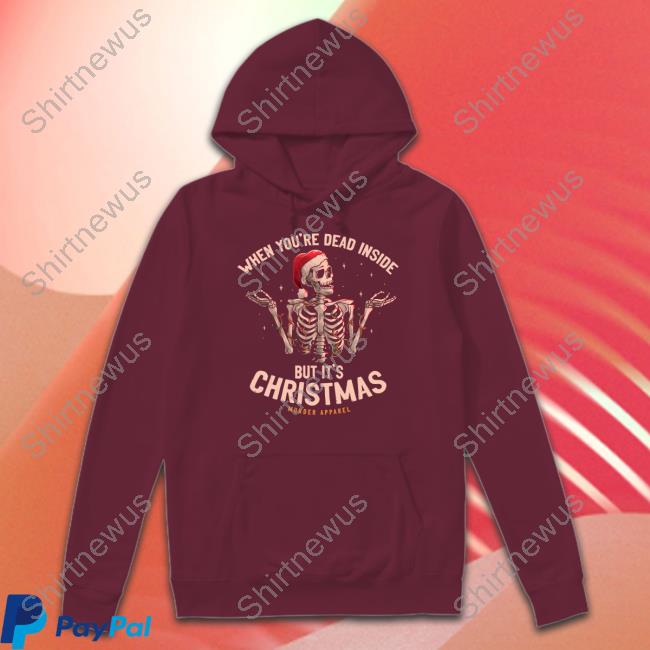 When You're Dead Inside But It's Christmas Hoodie Murder Apparel Merch When You're Dead Inside But It's Christmas Long Sleeve Tee
