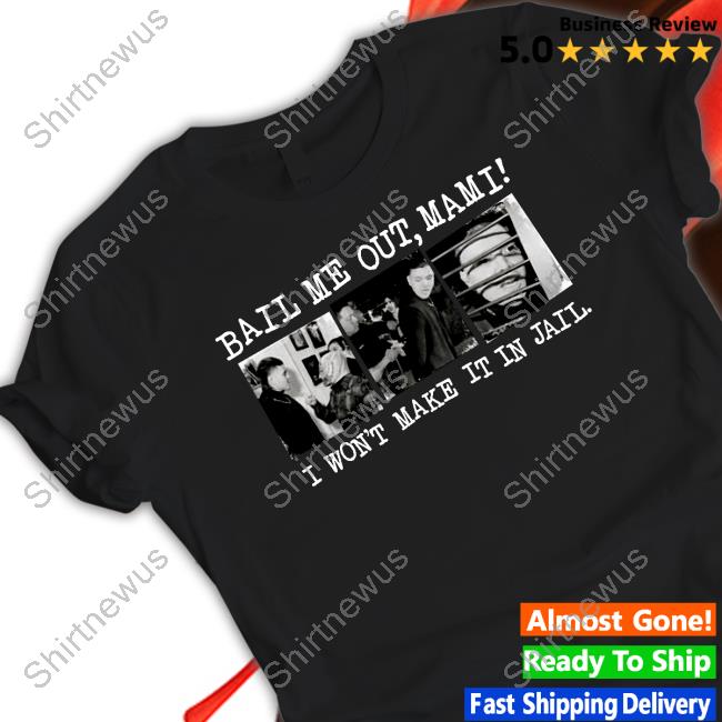 Official Bail Me Out Mami I Won't Make It In Jail Long Sleeve Tee