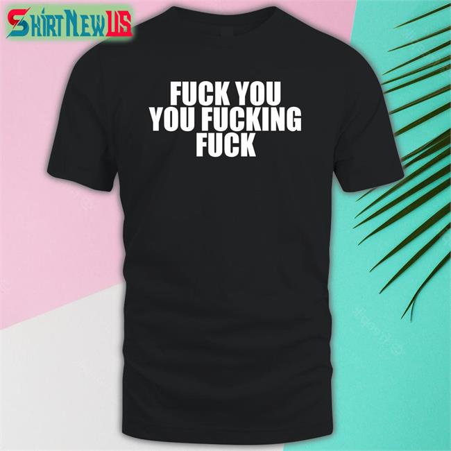 Fuck You You Fucking Fuck Original Shirt Black Luxin Xeno