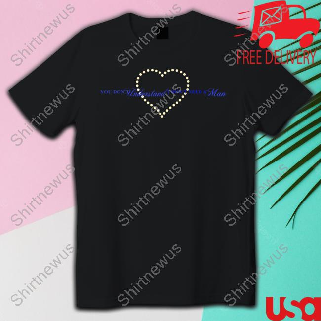 You Don't Understand I Don't Need A Man T Shirts