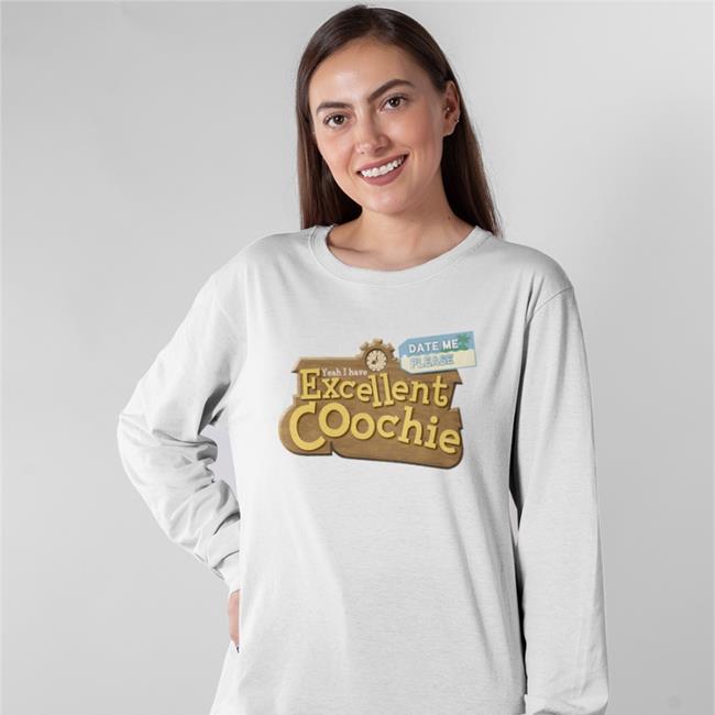 Yeah I Have Excellent Coochie T Shirt Shirts That Go Hard