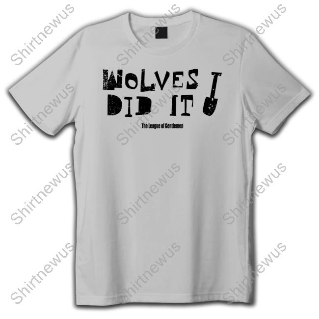 The League Of Gentlemen Alocal Shop Wolves Did It Shirt Shirts