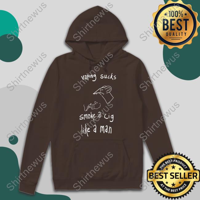 Official Vaping Sucks Smoke A Cig Like A Man T-Shirt