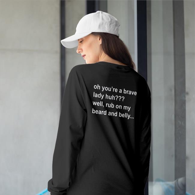 Oh You're A Brave Lady Huh Well Rub On My Beard And Belly Hoodie Bloodberry_Tart