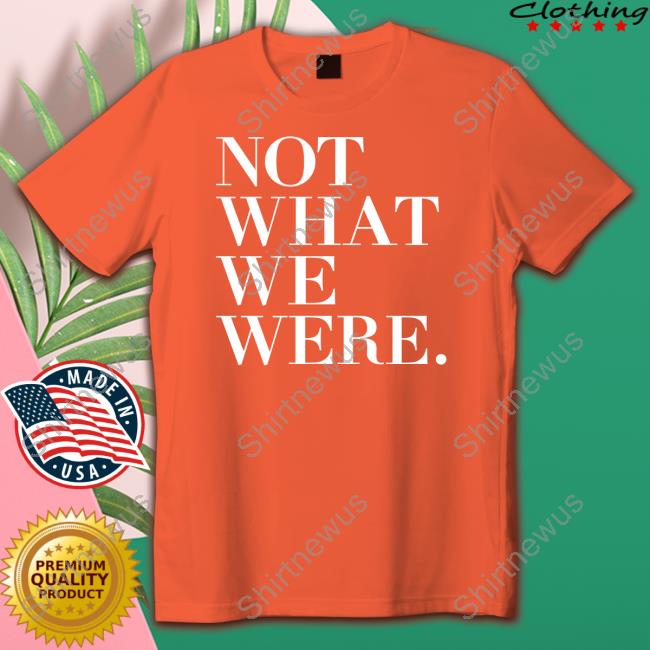 The Chosen Not What We Were T Shirts