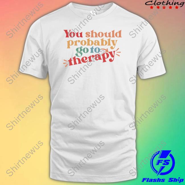Official You Should Probably Go To Therapy Hoodie