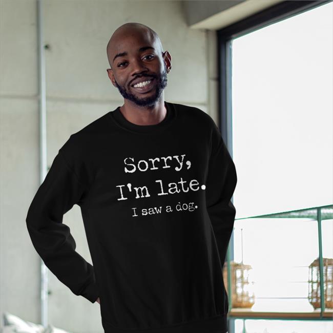 Nic Nolan Sorry I'm Late I Saw A Dog T Shirt Ricky Gervais