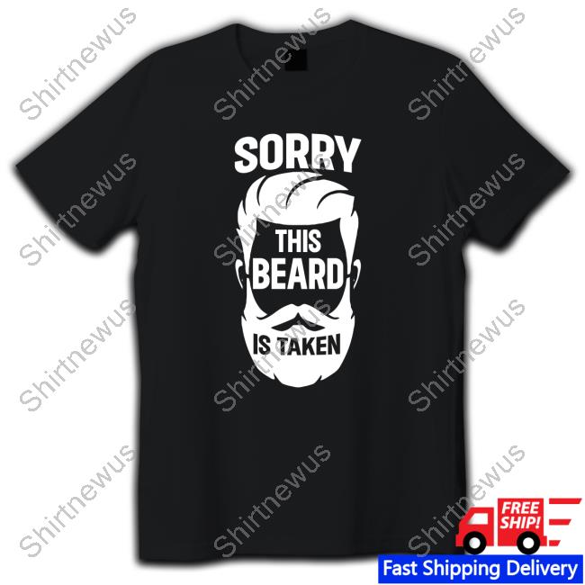 Sorry This Beard Is Taken Shirt