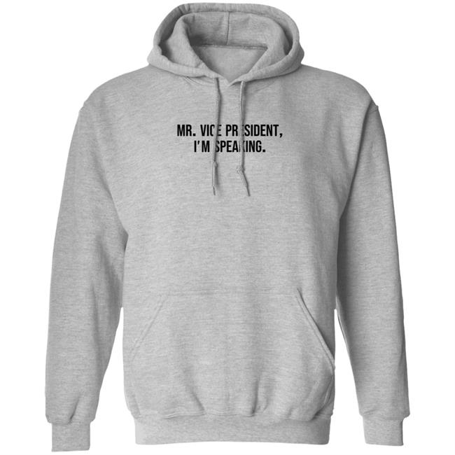 Mr Vice President Im Speaking Shirt Hoodie Mr Vice President Im Speaking Shirt Hoodie