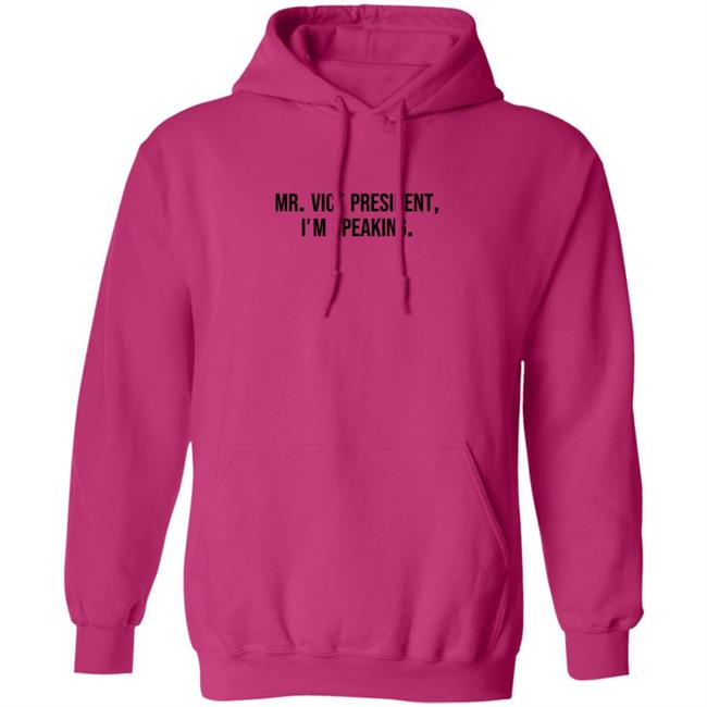 Mr Vice President Im Speaking Shirt Hoodie Mr Vice President Im Speaking Shirt Hoodie