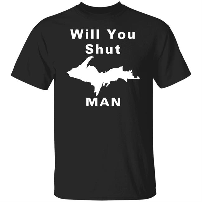Will You Shut Up Man Shirt Hoodie Will You Shut Up Man Shirt Hoodie