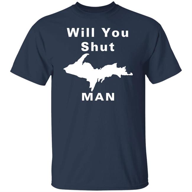 Will You Shut Up Man Shirt Hoodie Will You Shut Up Man Shirt Hoodie