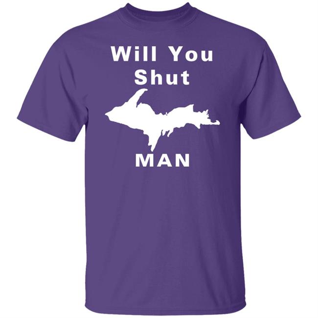 Will You Shut Up Man Shirt Hoodie Will You Shut Up Man Shirt Hoodie