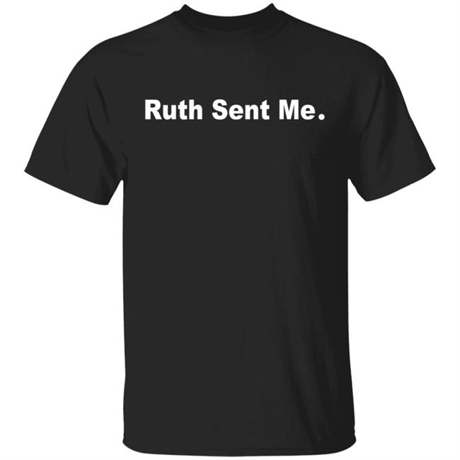 Ruth Sent Me Shirt