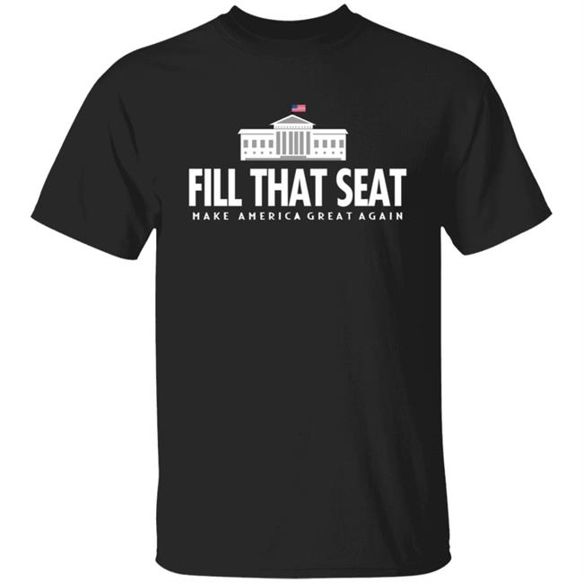 Fill That Seat T Shirt