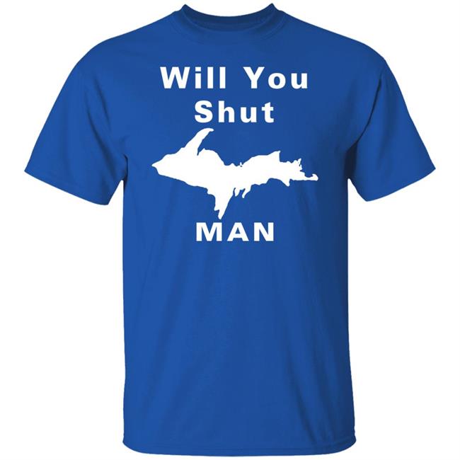 Will You Shut Up Man Shirt Hoodie Will You Shut Up Man Shirt Hoodie