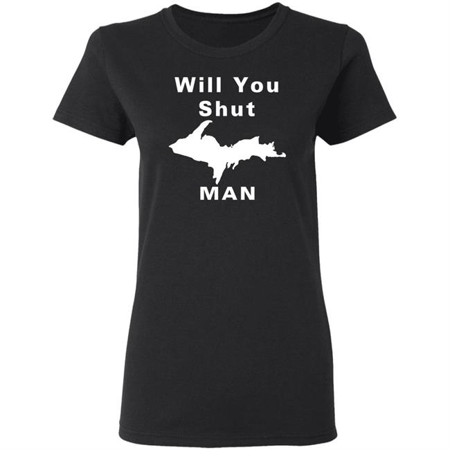Will You Shut Up Man Shirt Hoodie Will You Shut Up Man Shirt Hoodie