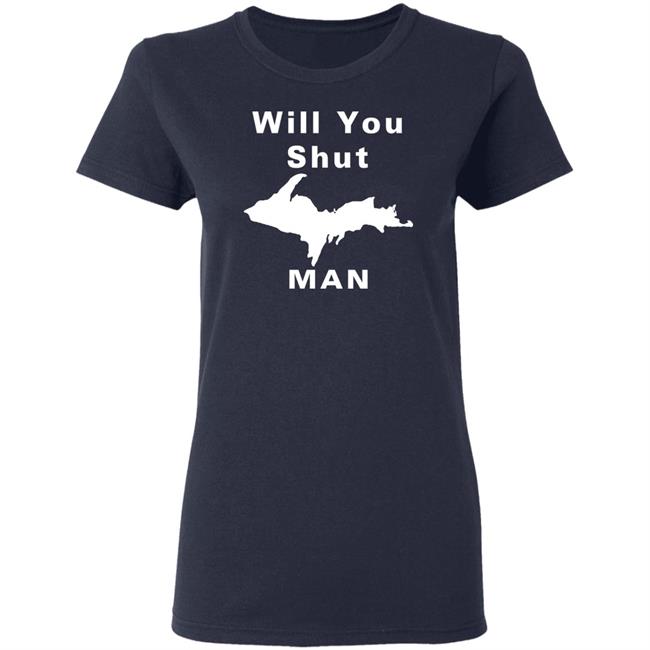 Will You Shut Up Man Shirt Hoodie Will You Shut Up Man Shirt Hoodie