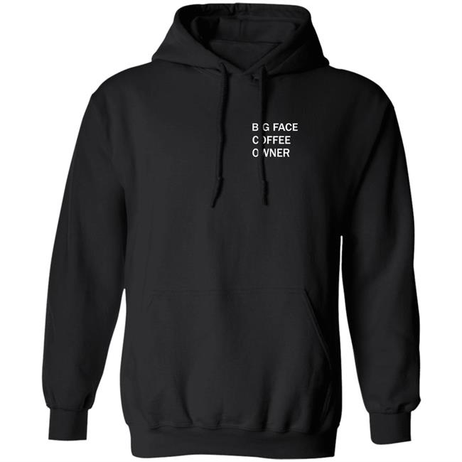 Big Face Coffee Owner Hoodie Shirt