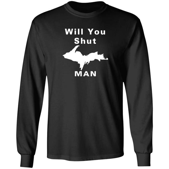 Will You Shut Up Man Shirt Hoodie Will You Shut Up Man Shirt Hoodie