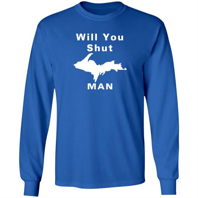 Will You Shut Up Man Shirt Hoodie Will You Shut Up Man Shirt Hoodie