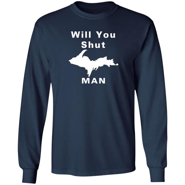 Will You Shut Up Man Shirt Hoodie Will You Shut Up Man Shirt Hoodie