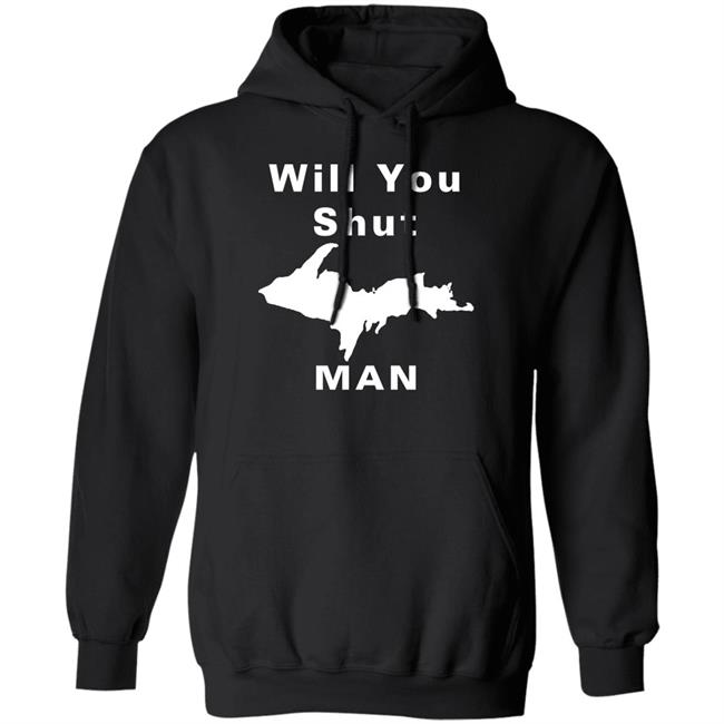 Will You Shut Up Man Shirt Hoodie Will You Shut Up Man Shirt Hoodie