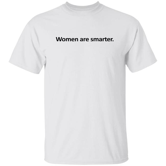 Women Are Smarter Shirt Hoodie Women Are Smarter Shirt Hoodie