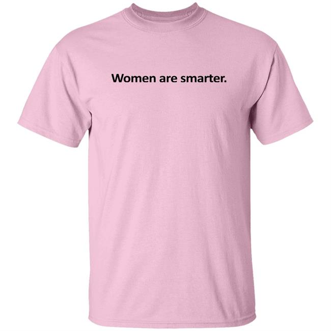 Women Are Smarter Shirt Hoodie Women Are Smarter Shirt Hoodie