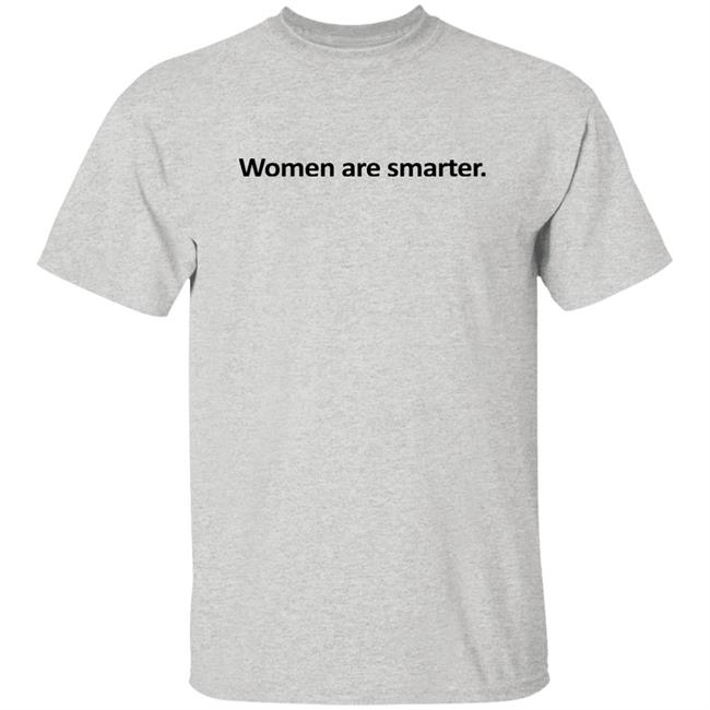 Women Are Smarter Shirt Hoodie Women Are Smarter Shirt Hoodie