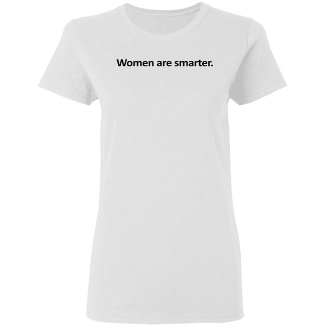Women Are Smarter Shirt Hoodie Women Are Smarter Shirt Hoodie
