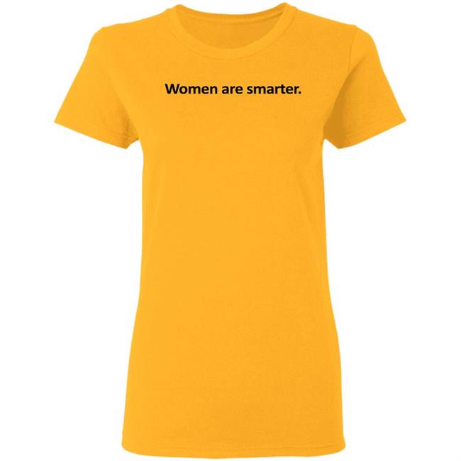 Women Are Smarter Shirt Hoodie Women Are Smarter Shirt Hoodie