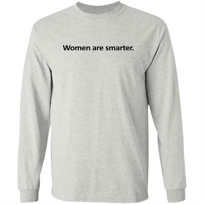 Women Are Smarter Shirt Hoodie Women Are Smarter Shirt Hoodie