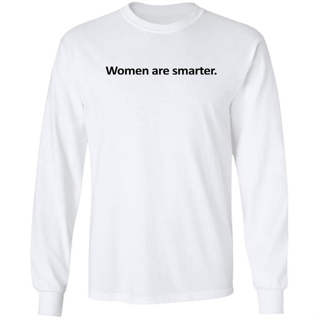 Women Are Smarter Shirt Hoodie Women Are Smarter Shirt Hoodie