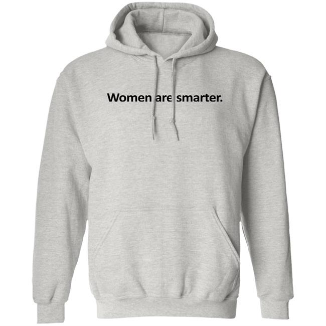 Women Are Smarter Shirt Hoodie Women Are Smarter Shirt Hoodie