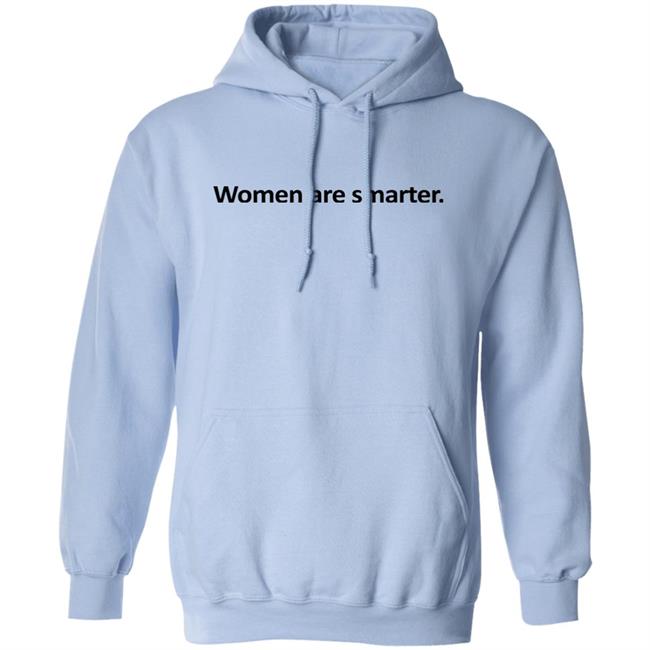Women Are Smarter Shirt Hoodie Women Are Smarter Shirt Hoodie
