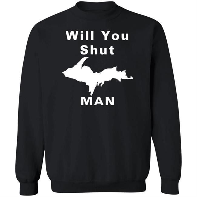 Will You Shut Up Man Shirt Hoodie Will You Shut Up Man Shirt Hoodie