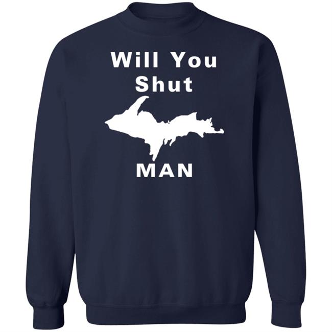 Will You Shut Up Man Shirt Hoodie Will You Shut Up Man Shirt Hoodie