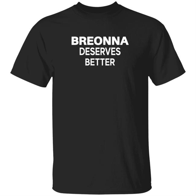 Beronna Deserves Better Shirt Hoodie
