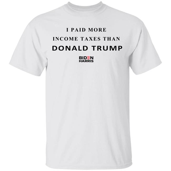 I Paid More Taxes Than Donald T Shirt I Paid More Taxes Than Donald T Shirt